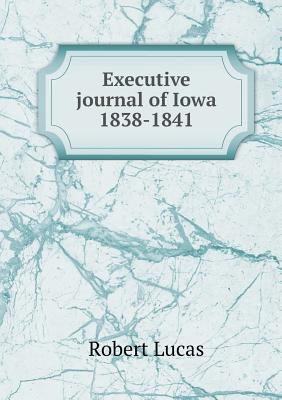 Executive journal of Iowa 1838-1841 5518463405 Book Cover