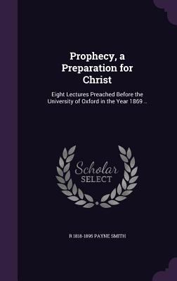 Prophecy, a Preparation for Christ: Eight Lectu... 1347425608 Book Cover