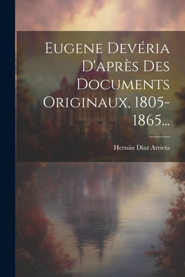 Eugene Devéria D'après Des Documents Originaux,... [French] 1021826278 Book Cover