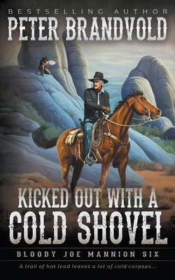 Kicked Out With A Cold Shovel: Classic Western ... 163977842X Book Cover