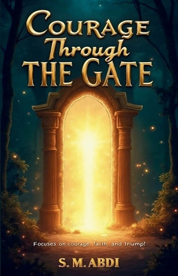 Courage Through the Gate: Focuses on courage, f... B0FRY7DYM4 Book Cover