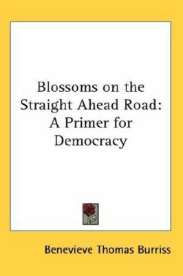 Blossoms on the Straight Ahead Road: A Primer f... 0548058598 Book Cover