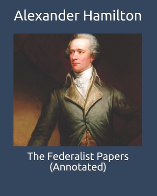 The Federalist Papers (Annotated) B087SFLS7G Book Cover