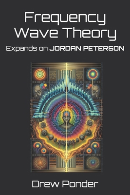 Frequency Wave Theory: Expands on JORDAN PETERSON            Book Cover