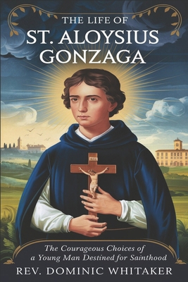 The Life of St. Aloysius Gonzaga: The courageou... B0DNQ7P2RC Book Cover