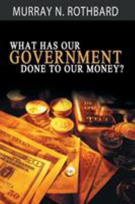 What Has Government Done to Our Money? 1607967758 Book Cover