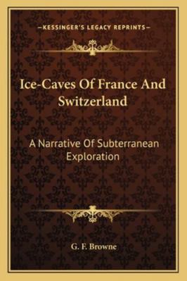 Ice-Caves Of France And Switzerland: A Narrativ... 1163240311 Book Cover