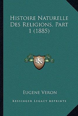 Histoire Naturelle Des Religions, Part 1 (1885) [French] 1166778002 Book Cover