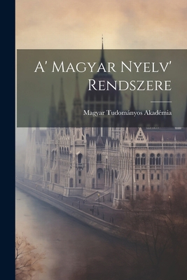 A' Magyar Nyelv' Rendszere 1022549022 Book Cover