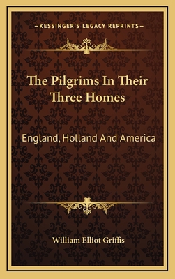 The Pilgrims in Their Three Homes: England, Hol... 1163354724 Book Cover