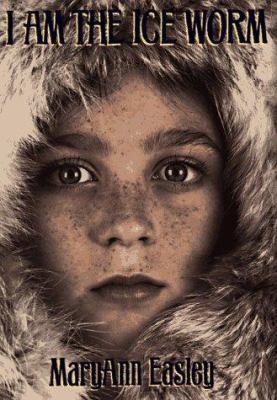 I Am the Ice Worm 1563974126 Book Cover
