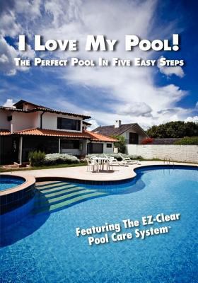 I Love My Pool: The Perfect Pool In Five Easy S... 0967767393 Book Cover