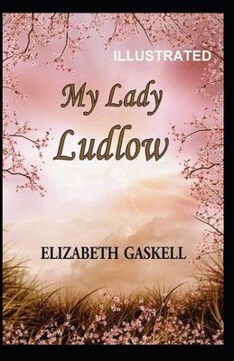 My Lady Ludlow Illustrated            Book Cover