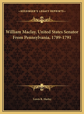 William Maclay, United States Senator From Penn... 1169381804 Book Cover