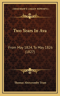 Two Years In Ava: From May 1824, To May 1826 (1... 1165868660 Book Cover