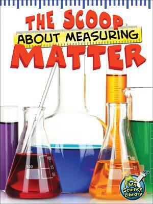 The Scoop about Measuring Matter 1618100939 Book Cover