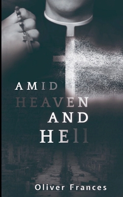 Amid Heaven and Hell 1393665799 Book Cover