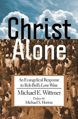 Christ Alone: An Evangelical Response to Rob Be... 0982706332 Book Cover