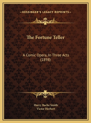 The Fortune Teller: A Comic Opera, In Three Act... 1169534104 Book Cover