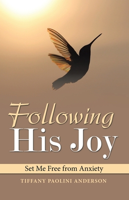 Following His Joy: Set Me Free from Anxiety 1664244484 Book Cover