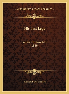 His Last Legs: A Farce In Two Acts (1889) 1169418317 Book Cover