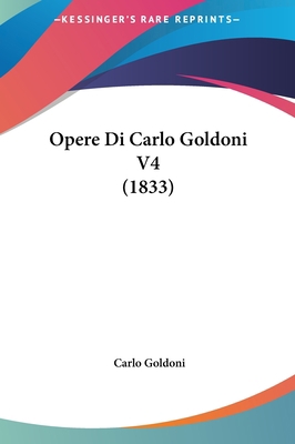 Opere Di Carlo Goldoni V4 (1833) [Italian] 1162098678 Book Cover