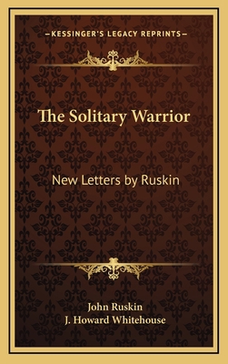 The Solitary Warrior: New Letters by Ruskin 1163329517 Book Cover