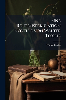 Eine Rentenspekulation Novelle von Walter Tesche [German] 1270866796 Book Cover