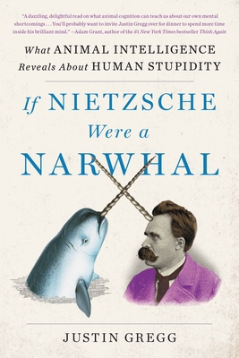 If Nietzsche Were a Narwhal: What Animal Intell... 0316388165 Book Cover