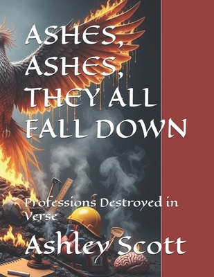 ASHES, ASHES, THEY ALL FALL DOWN: Professions D... B0FMYNS5D7 Book Cover