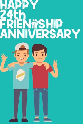 Happy 24th Friendship Anniversary Notebook: Friendship Gift For Boys