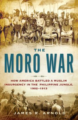 The Moro War: How America Battled a Muslim Insu... 1608190242 Book Cover