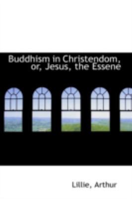 Buddhism in Christendom, Or, Jesus, the Essene 1113189312 Book Cover