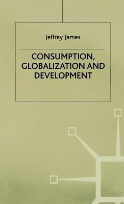 Consumption, Globalization and Development 0333772660 Book Cover