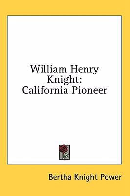 William Henry Knight: California Pioneer 1436689236 Book Cover