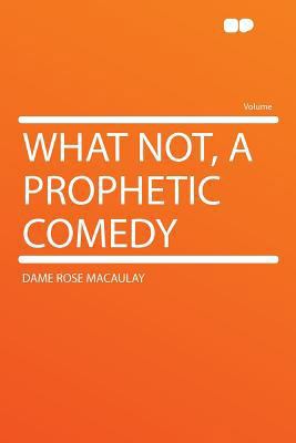 What Not, a Prophetic Comedy 1290179042 Book Cover