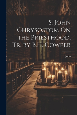 S. John Chrysostom On the Priesthood, Tr. by B.... 1021710202 Book Cover