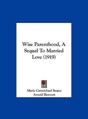 Wise Parenthood, a Sequel to Married Love (1919) 1162042001 Book Cover