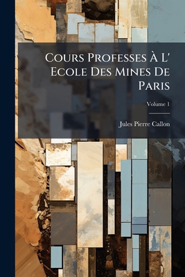 Cours Professes À L' Ecole Des Mines De Paris; ... [French] 1144064341 Book Cover