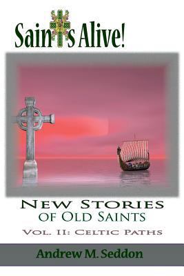 Saints Alive! New Stories of Old Saints: Volume... 1936453282 Book Cover