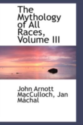 The Mythology of All Races, Volume III 0559457715 Book Cover