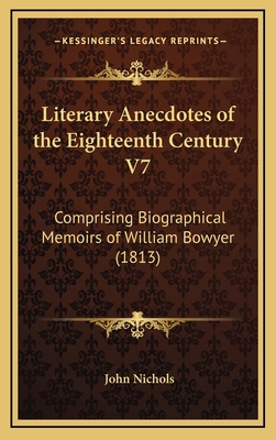 Literary Anecdotes of the Eighteenth Century V7... 1166677923 Book Cover