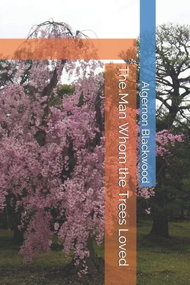 The Man Whom the Trees Loved B084P859L1 Book Cover