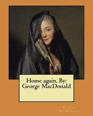 Home again. By: George MacDonald 1546364676 Book Cover