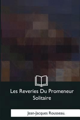 Les Reveries Du Promeneur Solitaire [French] 1979960097 Book Cover