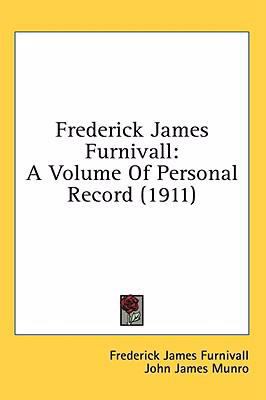 Frederick James Furnivall: A Volume of Personal... 1436586208 Book Cover