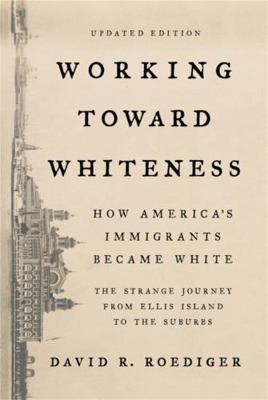 Working Toward Whiteness: How America's Immigra... 1541673476 Book Cover