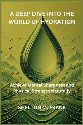 A Deep Dive Into the World of Hydration: Achiev... B0DLWF1283 Book Cover