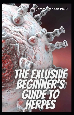 The Exlusive Beginner's Guide To Herpes: The Co... B0948JY6LH Book Cover