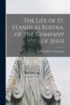 The Life of St. Stanislas Kostka, of the Compan... 1017444471 Book Cover